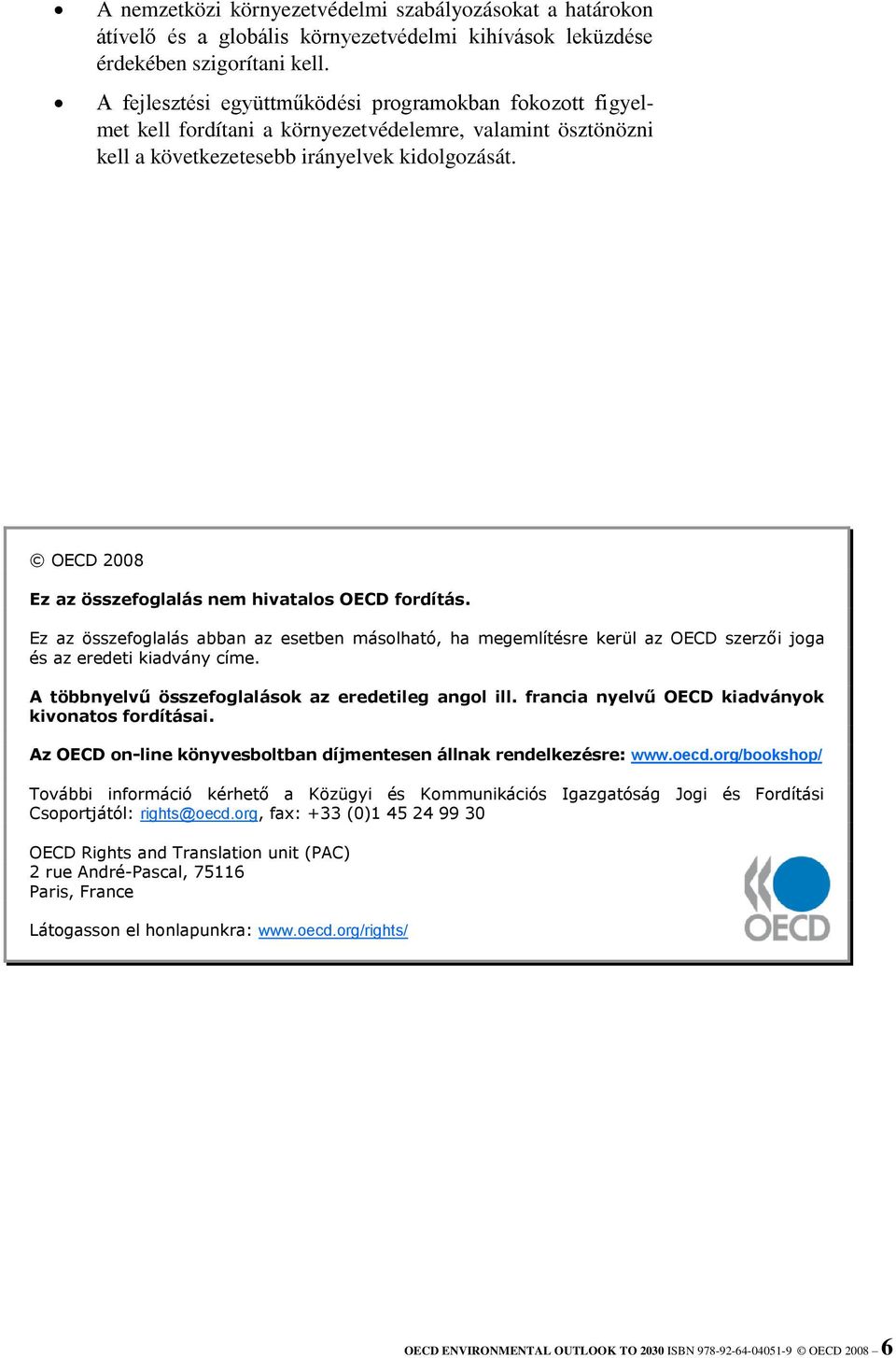 OECD 2008 Ez az összefoglalás nem hivatalos OECD fordítás. Ez az összefoglalás abban az esetben másolható, ha megemlítésre kerül az OECD szerzői joga és az eredeti kiadvány címe.