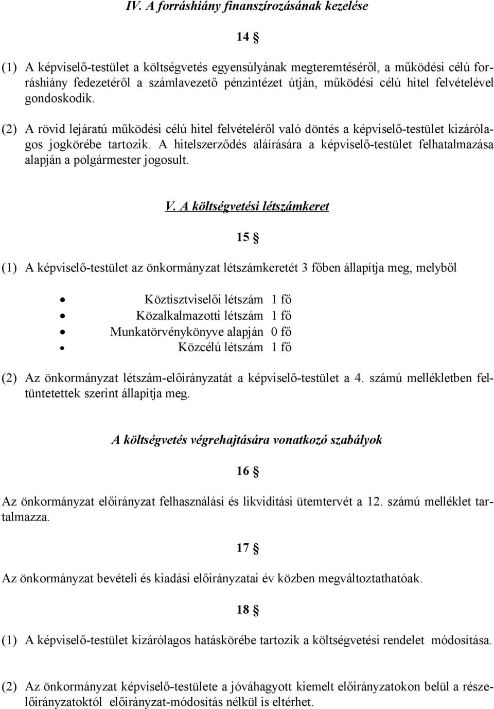 A hitelszerződés aláírására a képviselő-testület felhatalmazása alapján a polgármester jogosult. V.