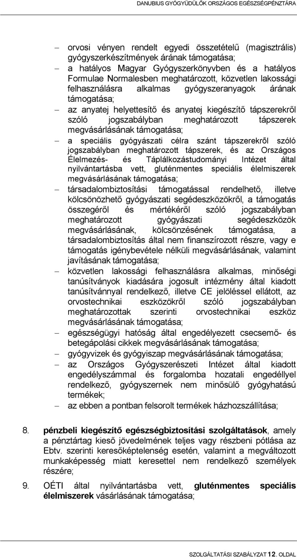 támogatása; a speciális gyógyászati célra szánt tápszerekrõl szóló jogszabályban meghatározott tápszerek, és az Országos Élelmezés- és Táplálkozástudományi Intézet által nyilvántartásba vett,