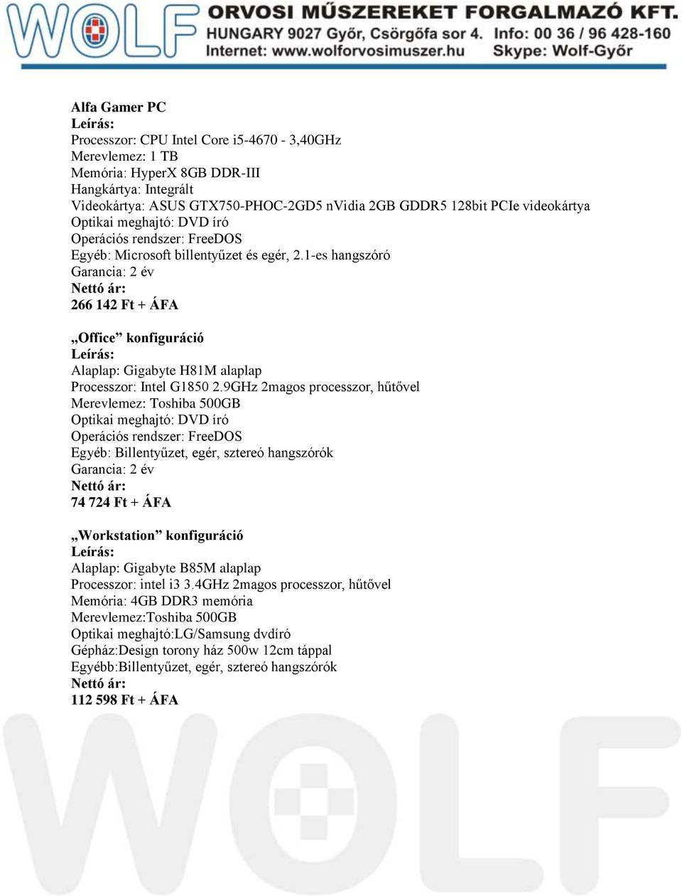 9GHz 2magos processzor, hűtővel Merevlemez: Toshiba 500GB Egyéb: Billentyűzet, egér, sztereó hangszórók 74 724 Ft + ÁFA Workstation konfiguráció Alaplap: Gigabyte B85M