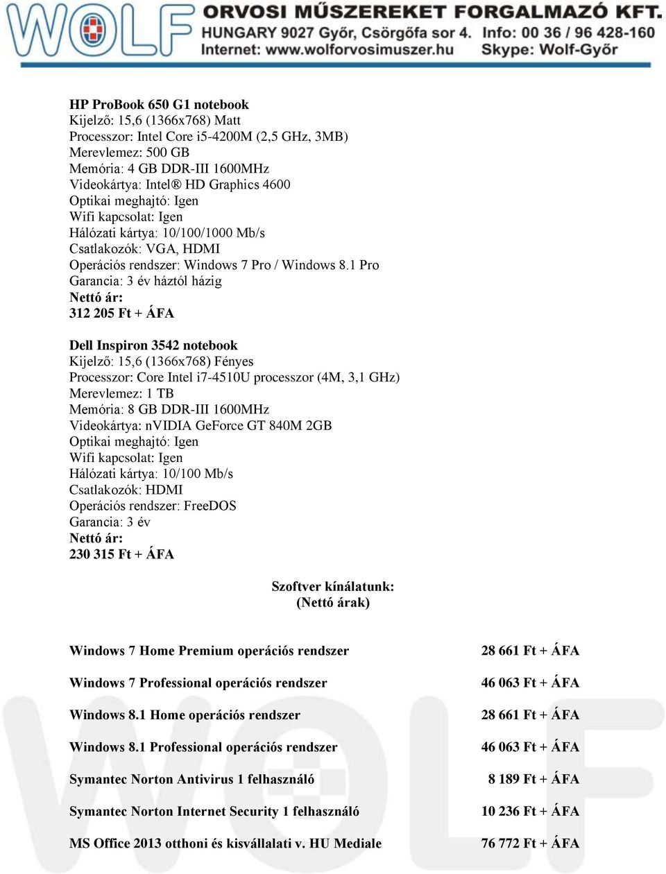 1 Pro Garancia: 3 év háztól házig 312 205 Ft + ÁFA Dell Inspiron 3542 notebook Kijelző: 15,6 (1366x768) Fényes Processzor: Core Intel i7-4510u processzor (4M, 3,1 GHz) Merevlemez: 1 TB Memória: 8 GB