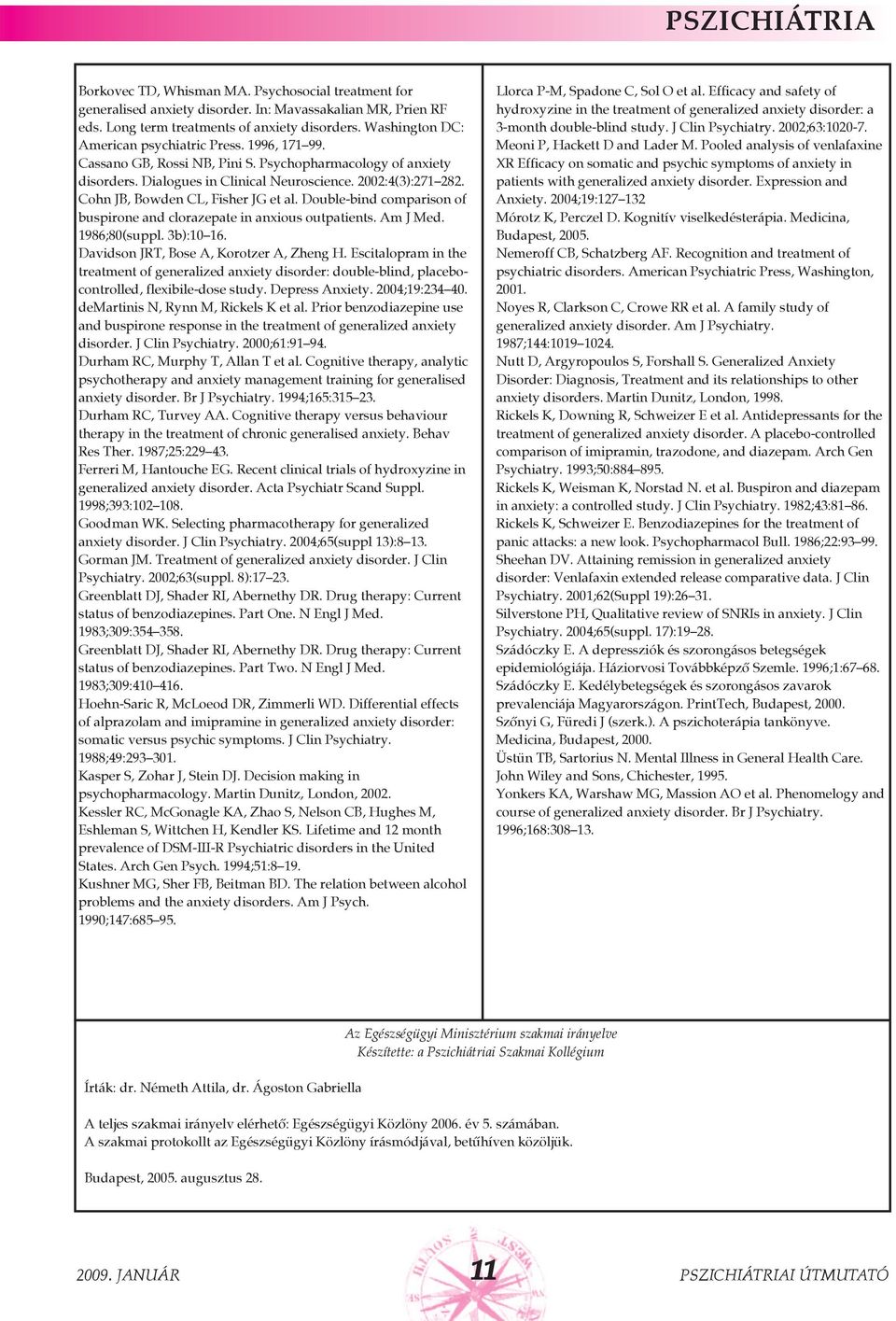 Cohn JB, Bowden CL, Fisher JG et al. Double-bind comparison of buspirone and clorazepate in anxious outpatients. Am J Med. 1986;80(suppl. 3b):10 16. Davidson JRT, Bose A, Korotzer A, Zheng H.
