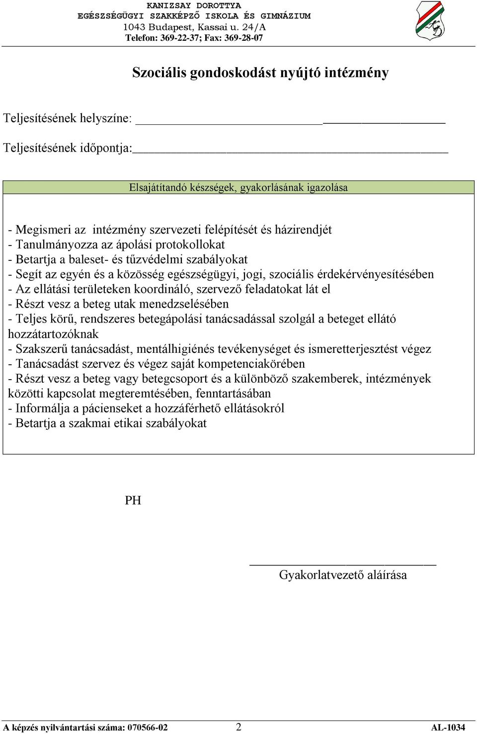 szolgál a beteget ellátó hozzátartozóknak - Szakszerű tanácsadást, mentálhigiénés tevékenységet és ismeretterjesztést végez - Tanácsadást szervez és végez saját kompetenciakörében - Részt vesz a