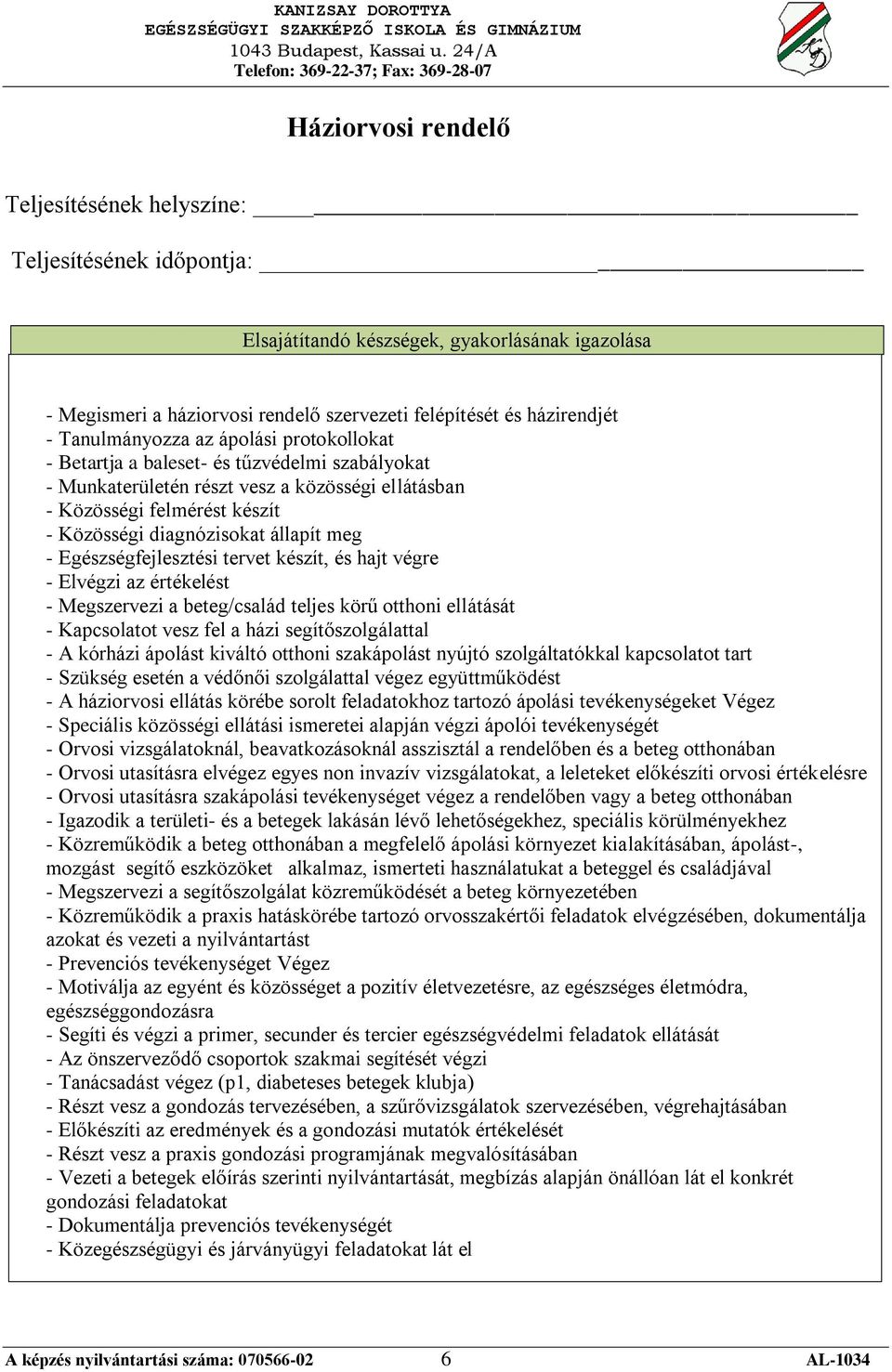 - Kapcsolatot vesz fel a házi segítőszolgálattal - A kórházi ápolást kiváltó otthoni szakápolást nyújtó szolgáltatókkal kapcsolatot tart - Szükség esetén a védőnői szolgálattal végez együttműködést -