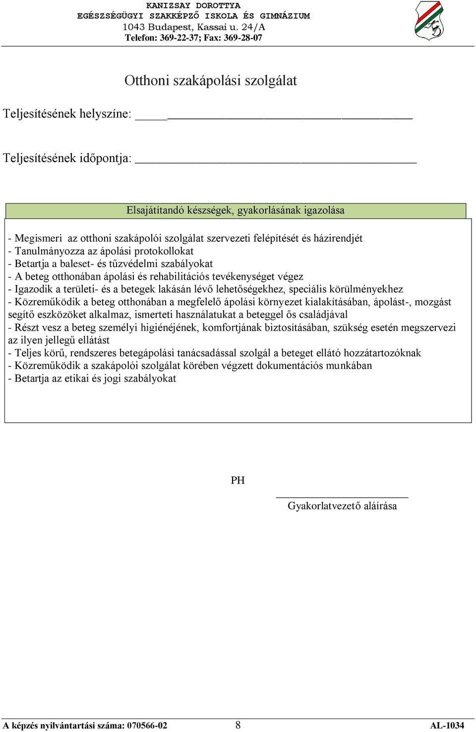 kialakításában, ápolást-, mozgást segítő eszközöket alkalmaz, ismerteti használatukat a beteggel ős családjával - Részt vesz a beteg személyi higiénéjének, komfortjának biztosításában, szükség