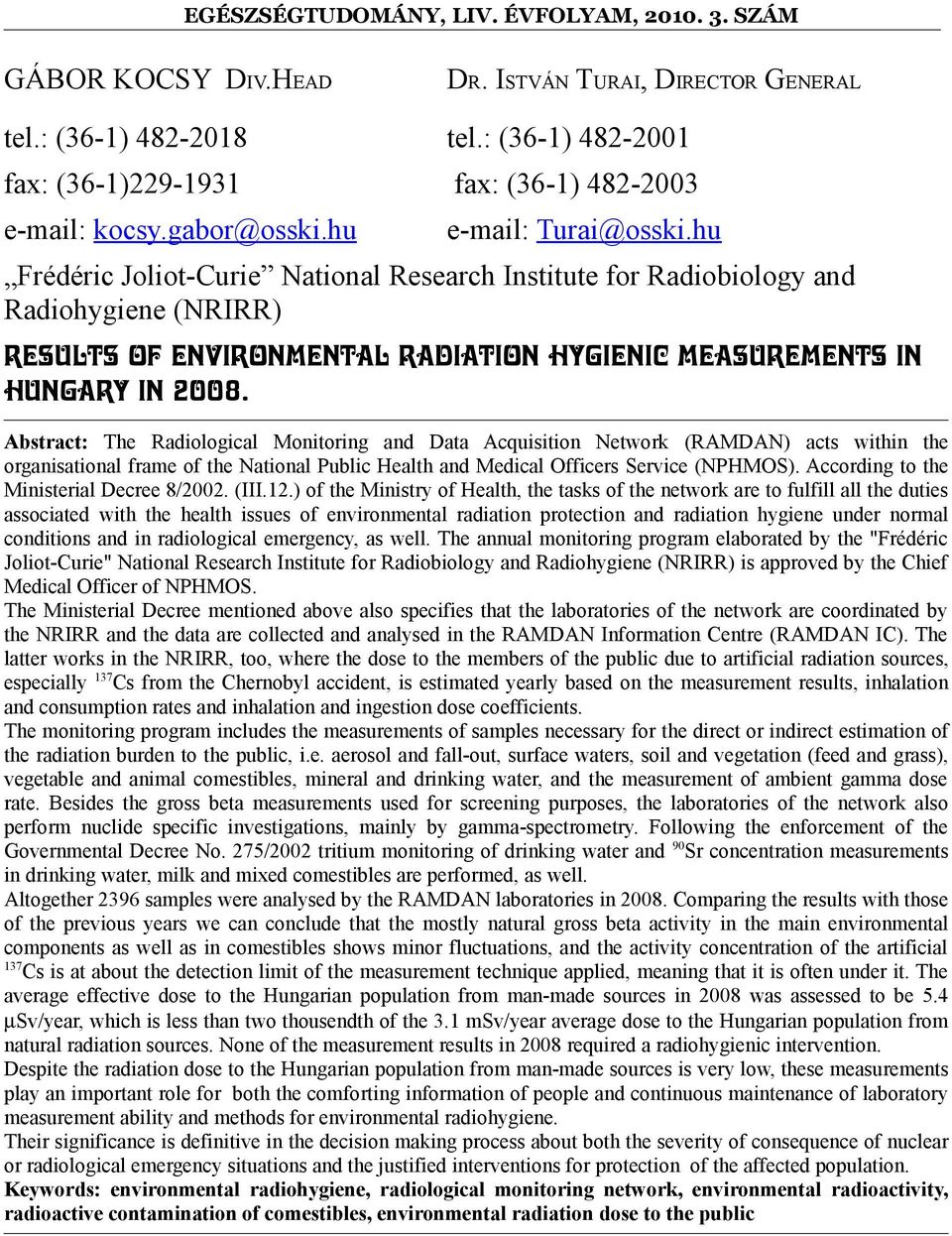 Abstract: The Radiological Monitoring and Data Acquisition Network (RAMDAN) acts within the organisational frame of the National Public Health and Medical Officers Service (NPHMOS).