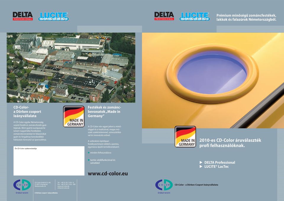 Ön CD-Color szakkereskedője Festékek és zománcbevonatok Made in Germany A CD-Color név egyet jelent a minőséggel és a tradícióval, magas műszaki szakértelemmel, színesztétikával és innovációs erővel.