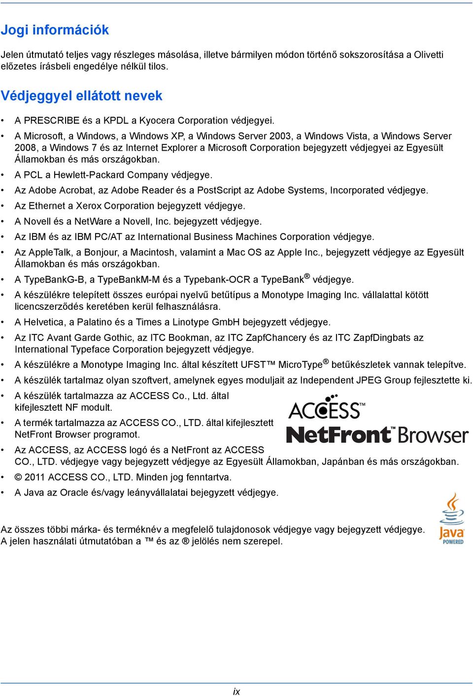 A Microsoft, a Windows, a Windows XP, a Windows Server 2003, a Windows Vista, a Windows Server 2008, a Windows 7 és az Internet Explorer a Microsoft Corporation bejegyzett védjegyei az Egyesült