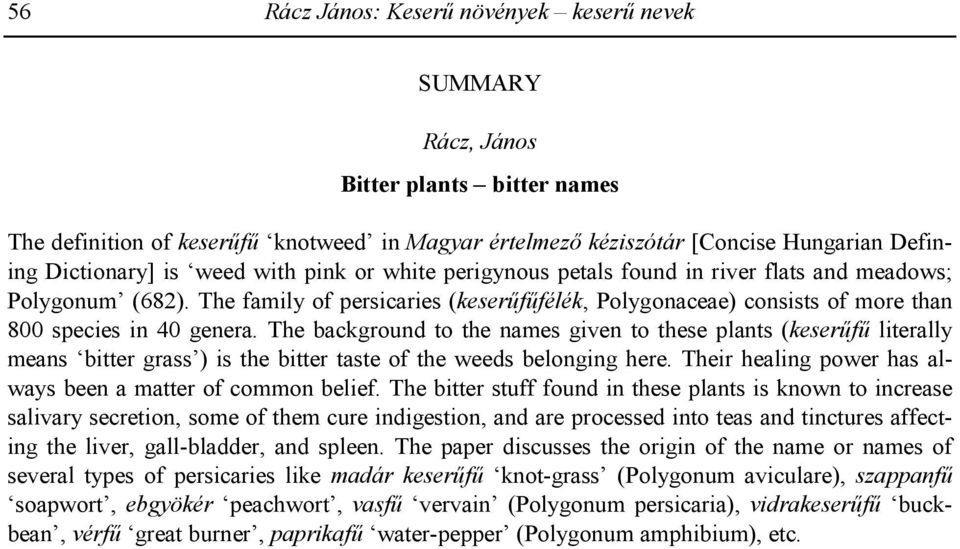 The background to the names given to these plants (keserf literally means bitter grass ) is the bitter taste of the weeds belonging here. Their healing power has always been a matter of common belief.