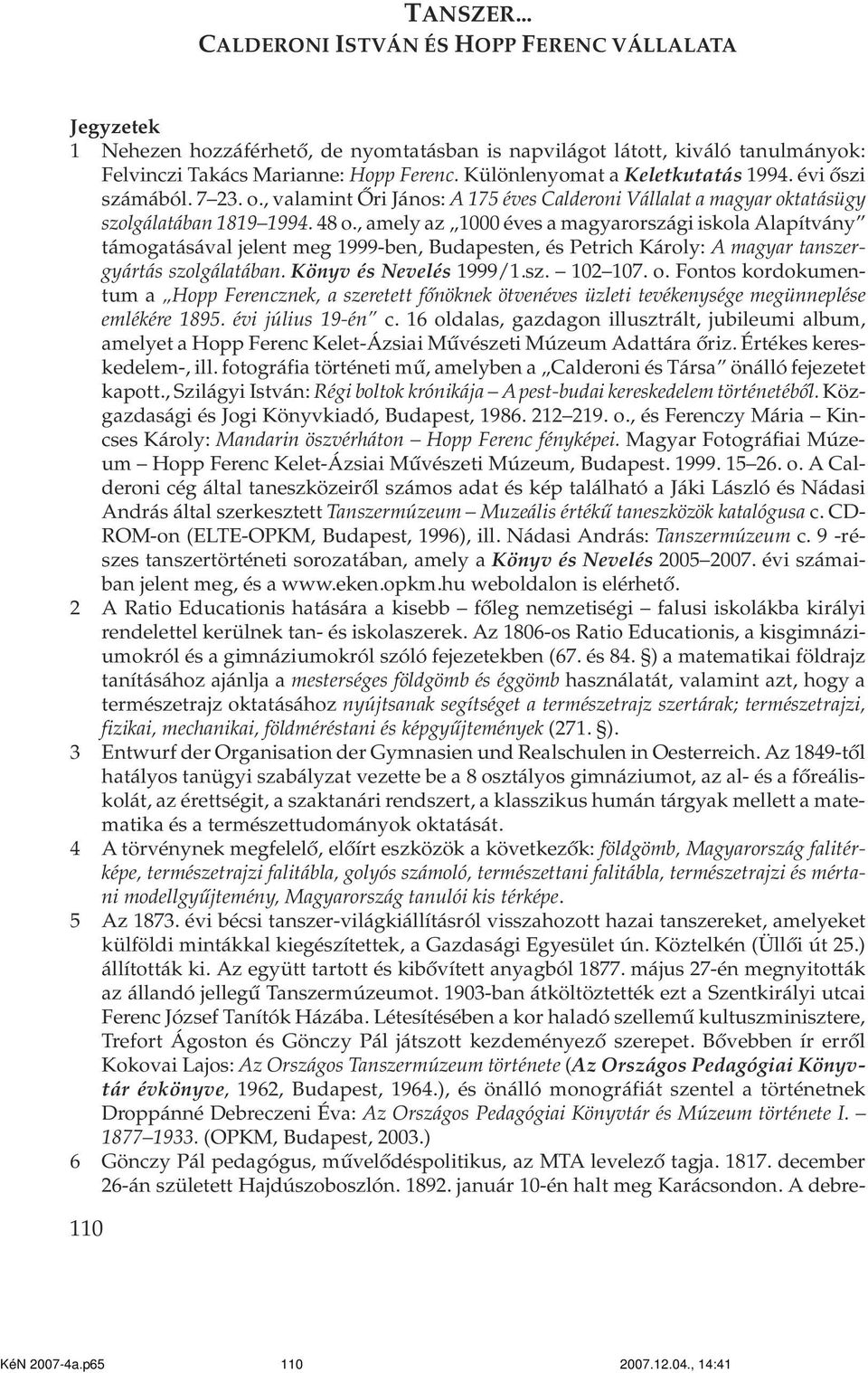 , amely az 1000 éves a magyarországi iskola Alapítvány támogatásával jelent meg 1999-ben, Budapesten, és Petrich Károly: A magyar tanszergyártás szolgálatában. Könyv és Nevelés 1999/1.sz. 102 107. o.