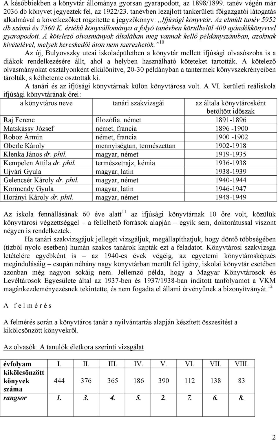 értékű könyvállománya a folyó tanévben körülbelül 400 ajándékkönyvvel gyarapodott.