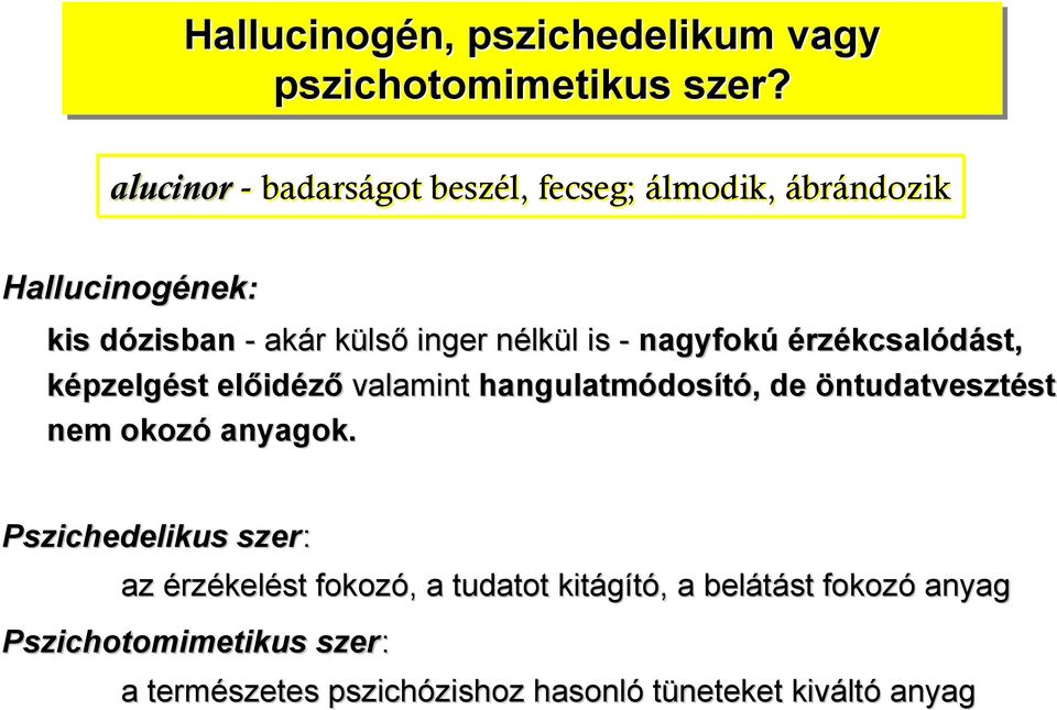 is - nagyfokú érzékcsalódást, képzelgést előidéző valamint hangulatmódosító, de öntudatvesztést nem okozó anyagok.