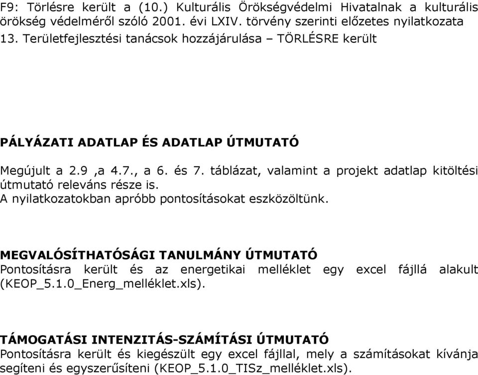 táblázat, valamint a projekt adatlap kitöltési útmutató releváns része is. A nyilatkozatokban apróbb pontosításokat eszközöltünk.