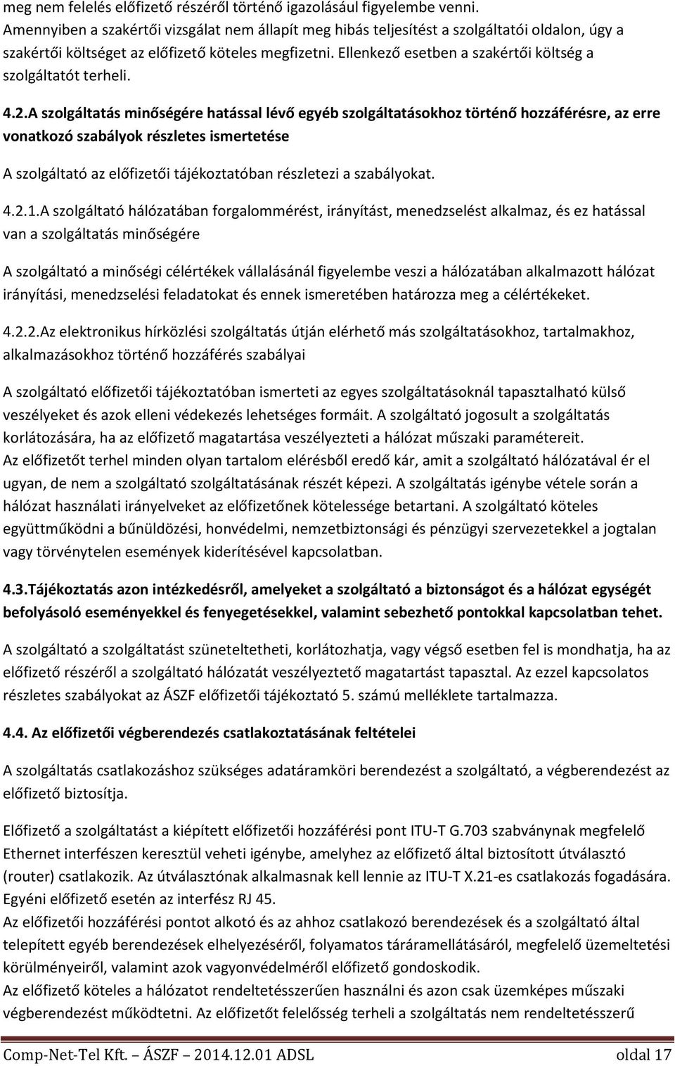 Ellenkező esetben a szakértői költség a szolgáltatót terheli. 4.2.
