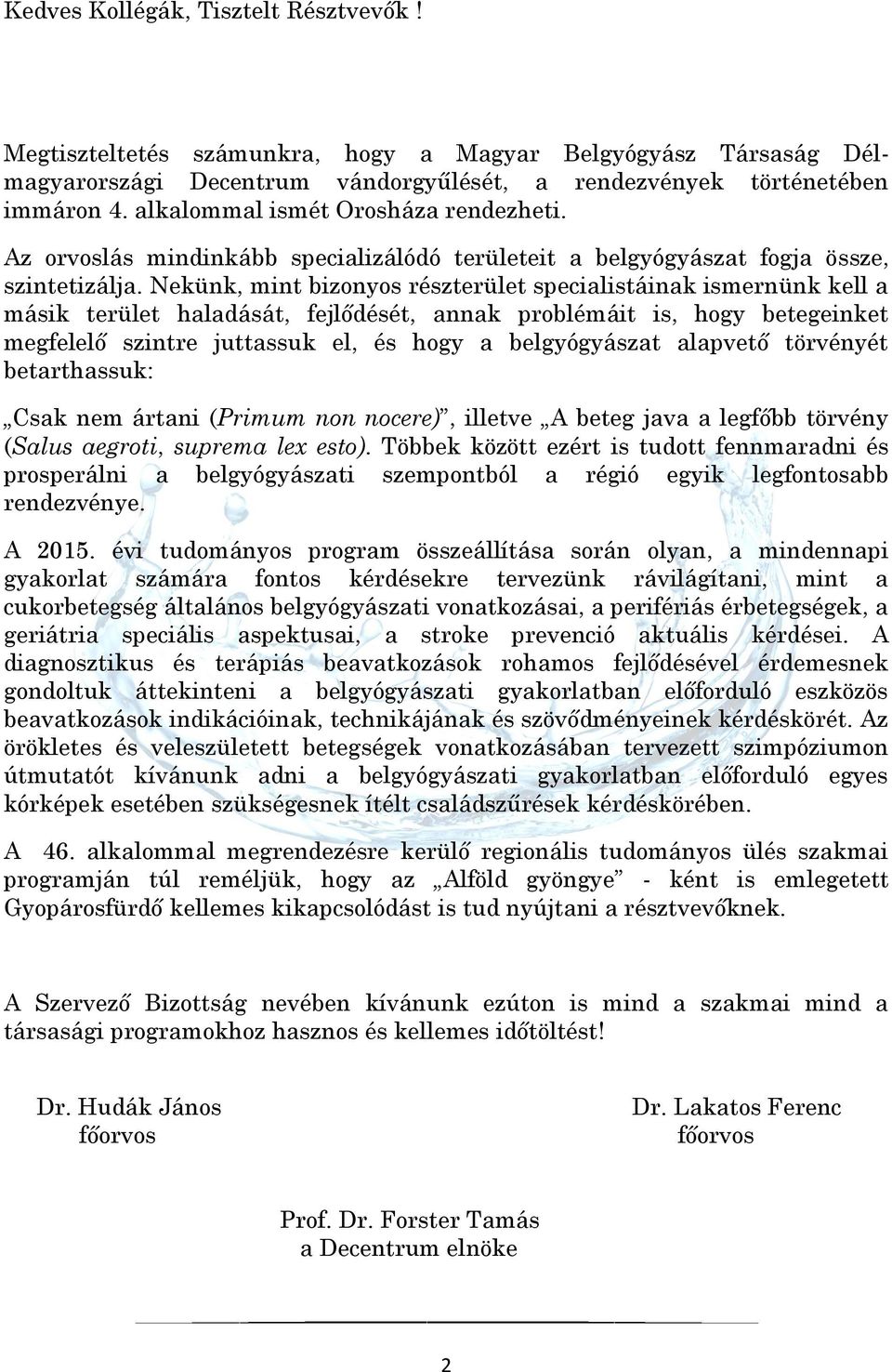 Nekünk, mint bizonyos részterület specialistáinak ismernünk kell a másik terület haladását, fejlődését, annak problémáit is, hogy betegeinket megfelelő szintre juttassuk el, és hogy a belgyógyászat