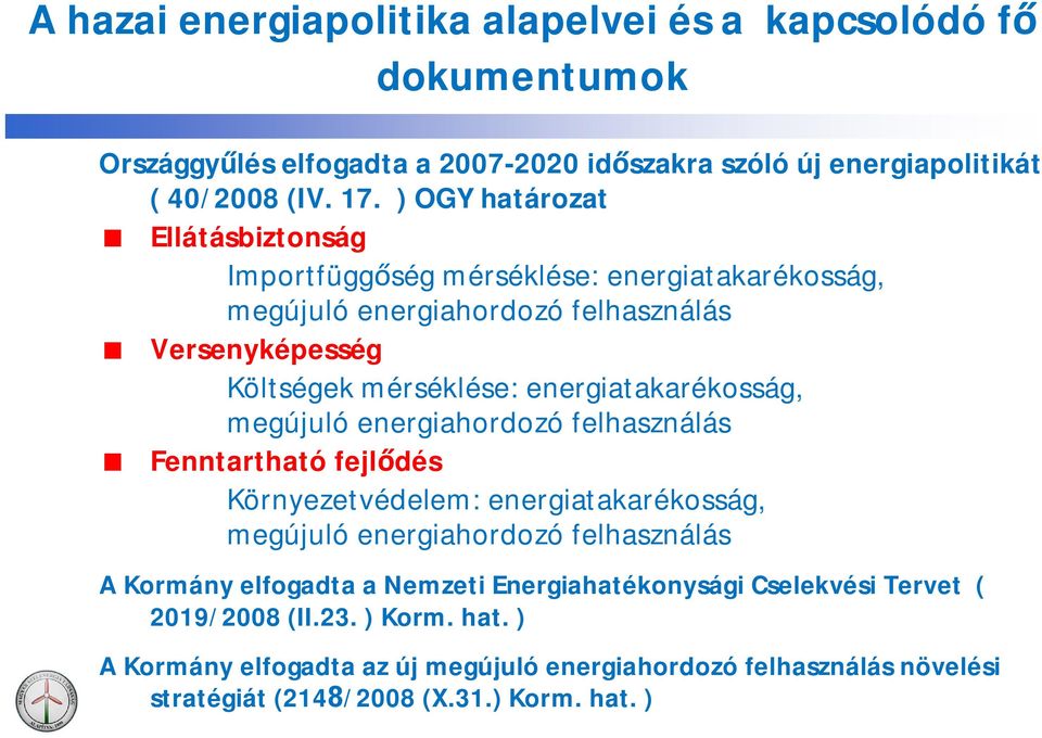 energiatakarékosság, megújuló energiahordozó felhasználás Fenntartható fejl dés Környezetvédelem: energiatakarékosság, megújuló energiahordozó felhasználás A Kormány