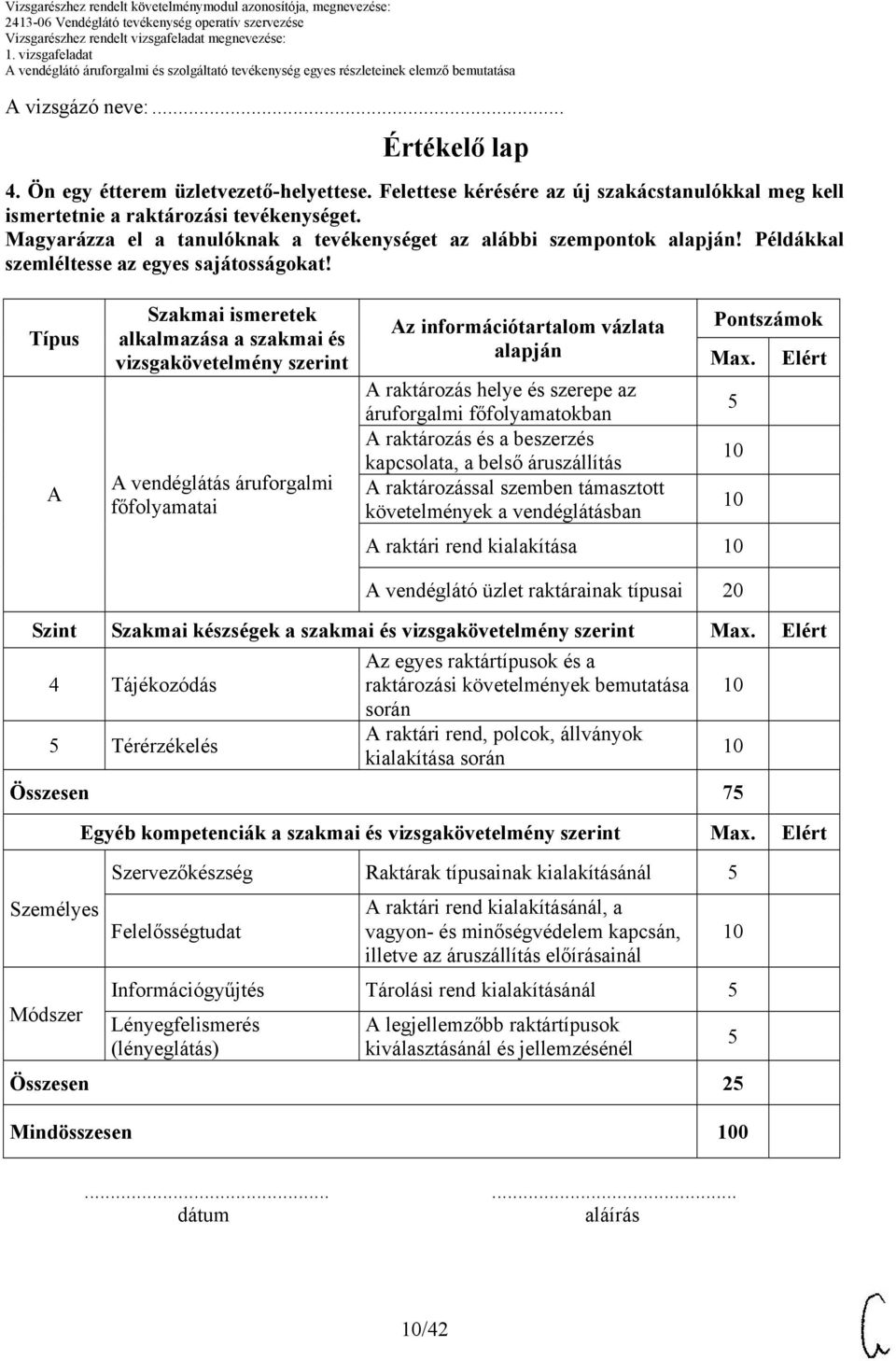 Típus Szakmai ismeretek alkalmazása a szakmai és vizsgakövetelmény szerint vendéglátás áruforgalmi főfolyamatai z információtartalom vázlata alapján raktározás helye és szerepe az áruforgalmi