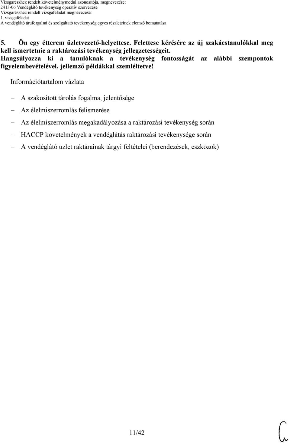 Hangsúlyozza ki a tanulóknak a tevékenység fontosságát az alábbi szempontok figyelembevételével, jellemző példákkal szemléltetve!