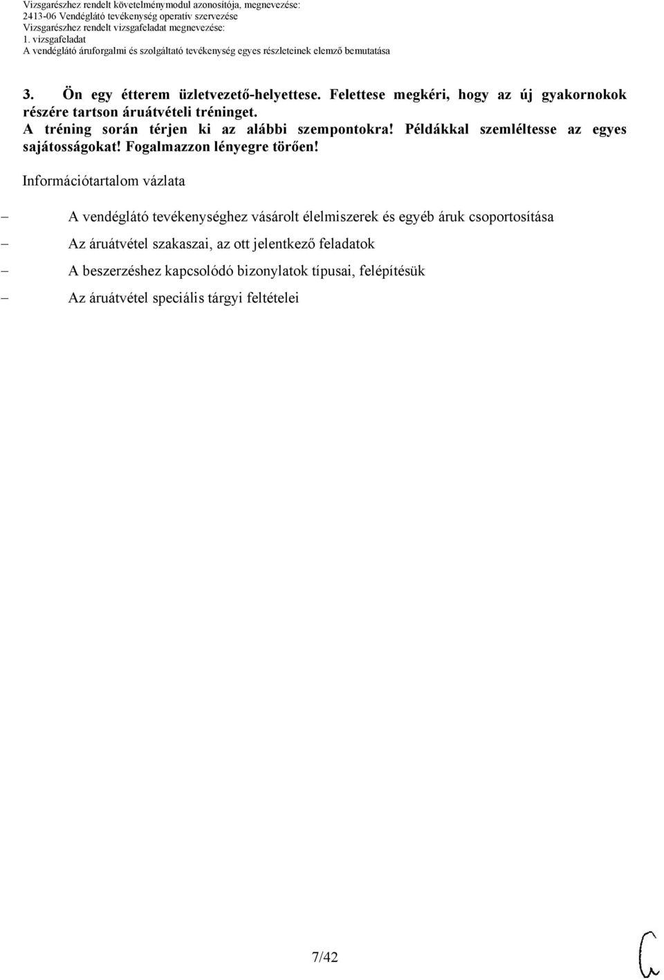 Információtartalom vázlata vendéglátó tevékenységhez vásárolt élelmiszerek és egyéb áruk csoportosítása z áruátvétel