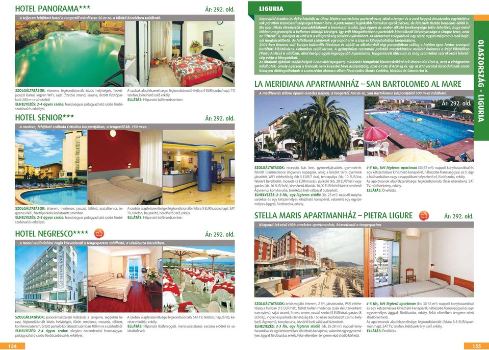 franciaágyas pótágyazható szoba fürdőszobával HOTEL SENIOR HHH A modern, felújított szálloda Cattolica központjában, a tengertől kb. 150 m-re.