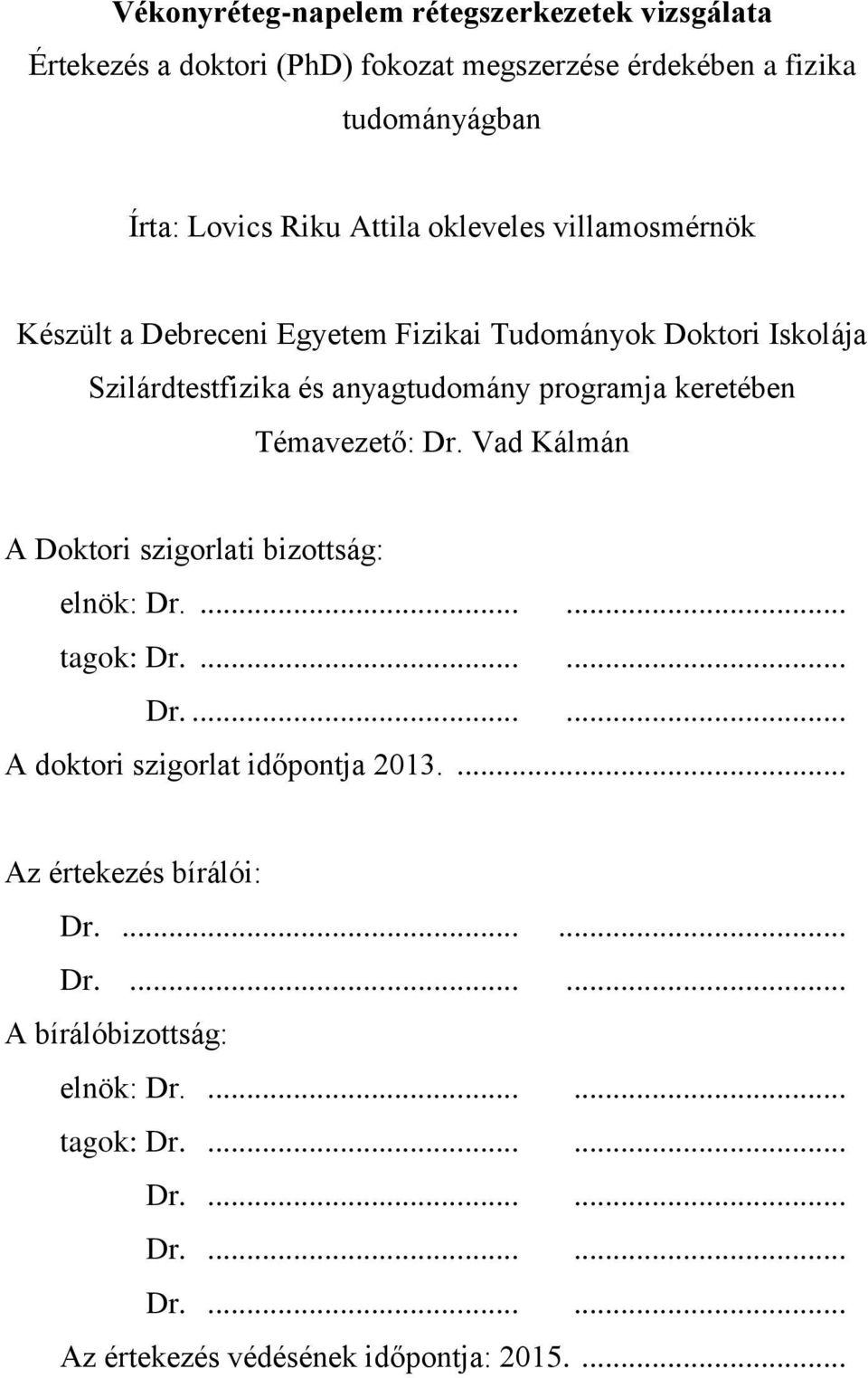 Vad Kálmán A Doktori szigorlati bizottság: elnök: Dr....... tagok: Dr....... Dr....... A doktori szigorlat időpontja 2013.