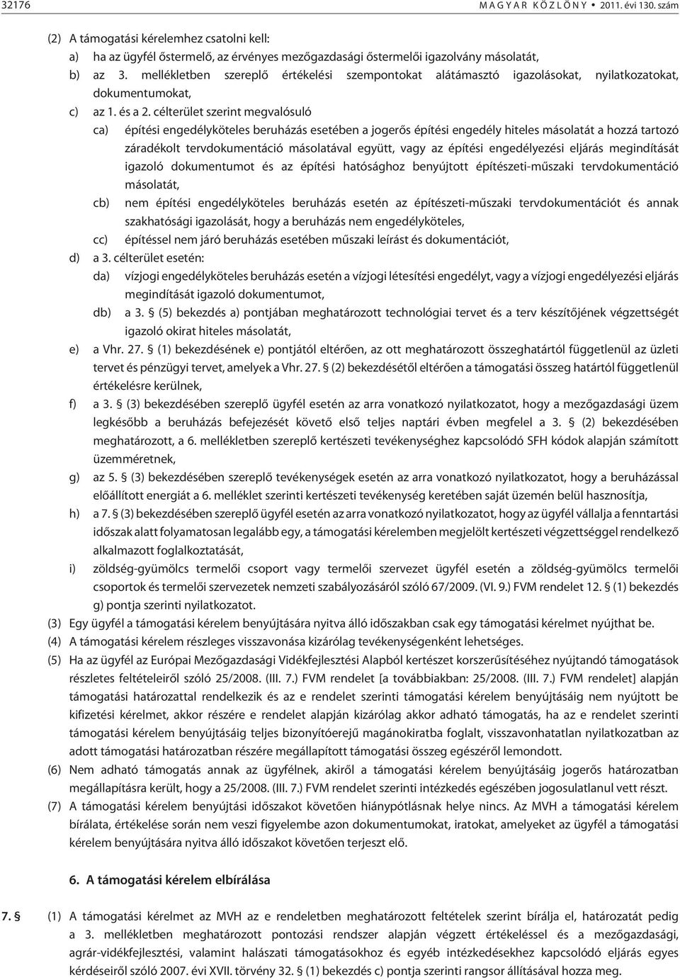 célterület szerint megvalósuló ca) építési engedélyköteles beruházás esetében a jogerõs építési engedély hiteles másolatát a hozzá tartozó záradékolt tervdokumentáció másolatával együtt, vagy az