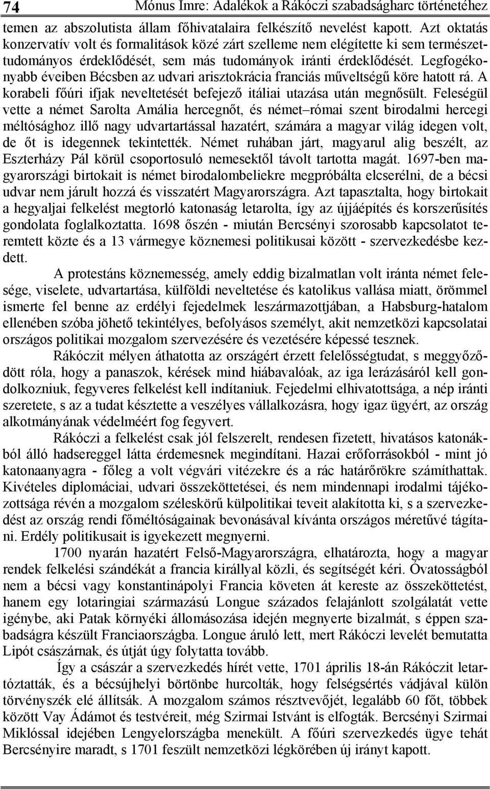 Legfogékonyabb éveiben Bécsben az udvari arisztokrácia franciás műveltségű köre hatott rá. A korabeli főúri ifjak neveltetését befejező itáliai utazása után megnősült.