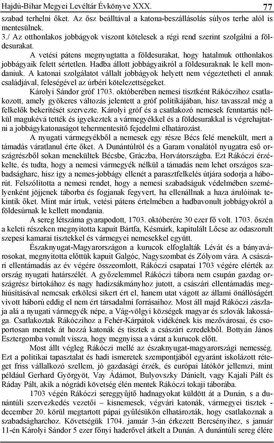 Hadba állott jobbágyaikról a földesuraknak le kell mondaniuk. A katonai szolgálatot vállalt jobbágyok helyett nem végeztetheti el annak családjával, feleségével az úrbéri kötelezettségeket.