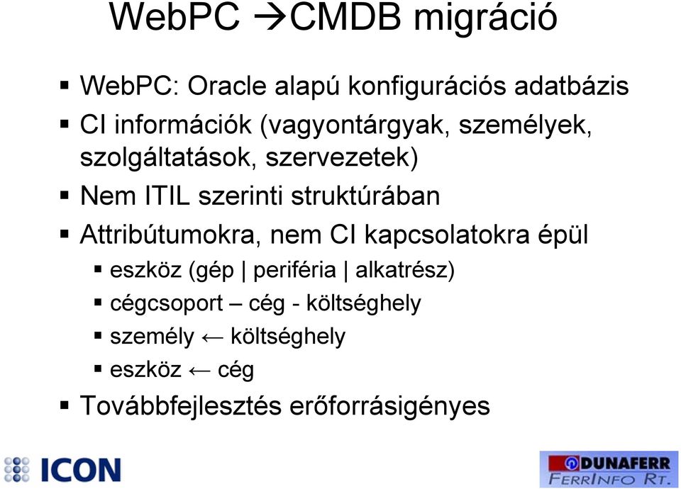 struktúrában Attribútumokra, nem CI kapcsolatokra épül eszköz (gép periféria