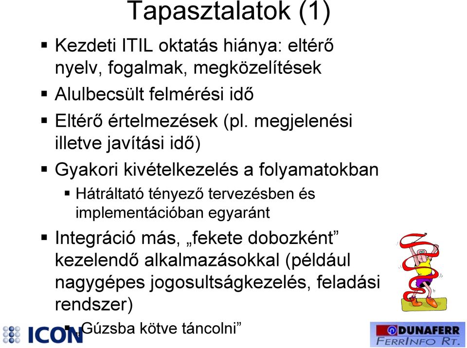 megjelenési illetve javítási idő) Gyakori kivételkezelés a folyamatokban Hátráltató tényező
