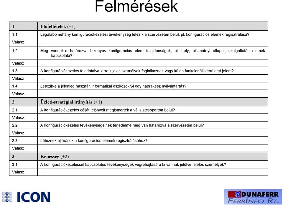 A konfigurációkezelés feladataival erre kijelölt személyek foglalkoznak vagy külön funkcionális területet jelent? Létezik-e a jelenleg használt informatikai eszközökről egy naprakész nyilvántartás?