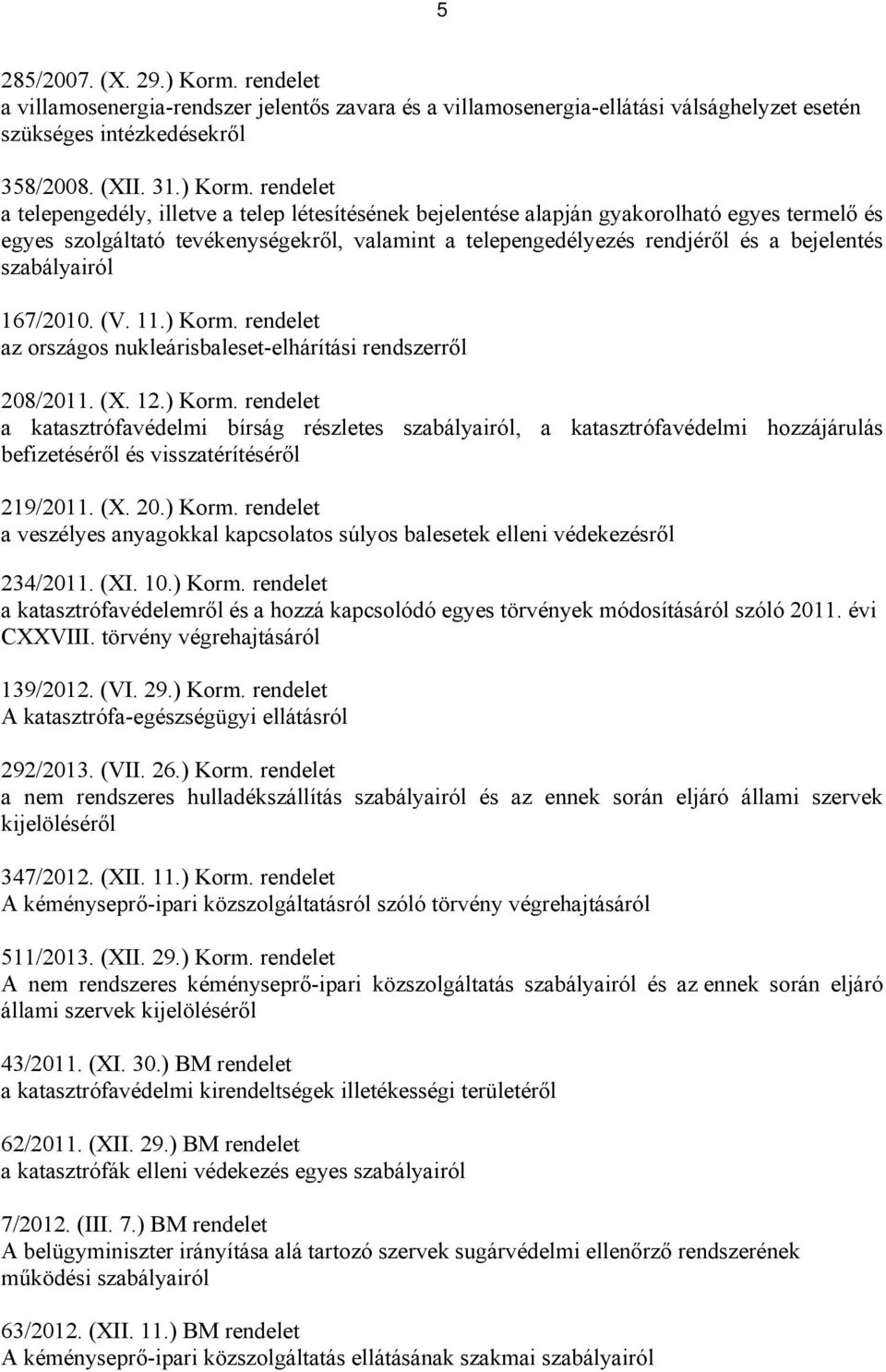 rendelet a telepengedély, illetve a telep létesítésének bejelentése alapján gyakorolható egyes termelő és egyes szolgáltató tevékenységekről, valamint a telepengedélyezés rendjéről és a bejelentés