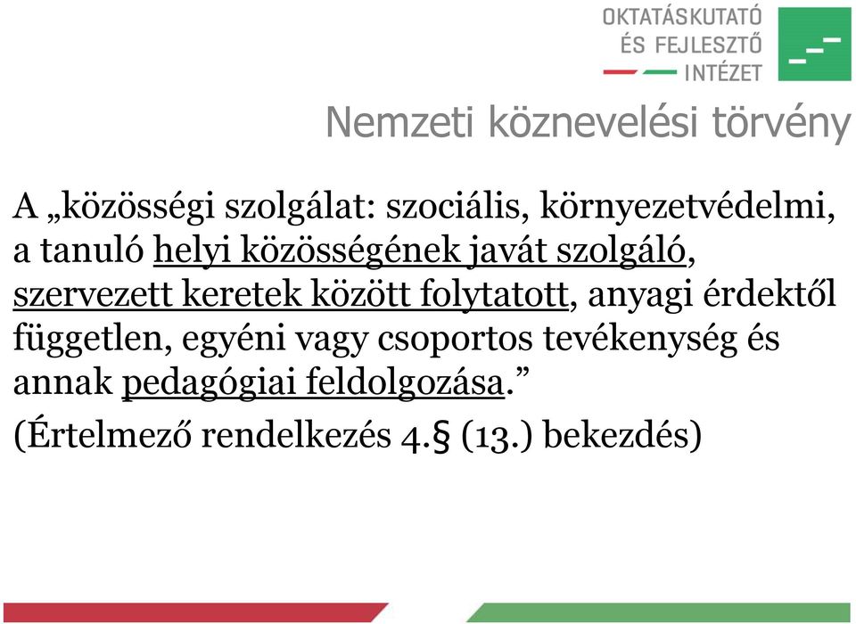 keretek között folytatott, anyagi érdektől független, egyéni vagy