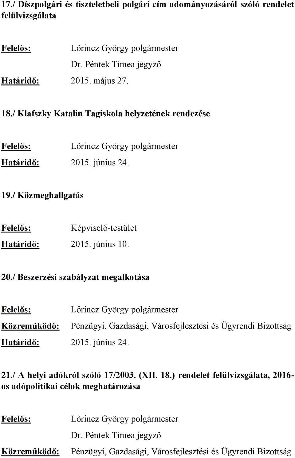 június 10. 20./ Beszerzési szabályzat megalkotása Közreműködő: Pénzügyi, Gazdasági, Városfejlesztési és Ügyrendi Bizottság Határidő: 2015.