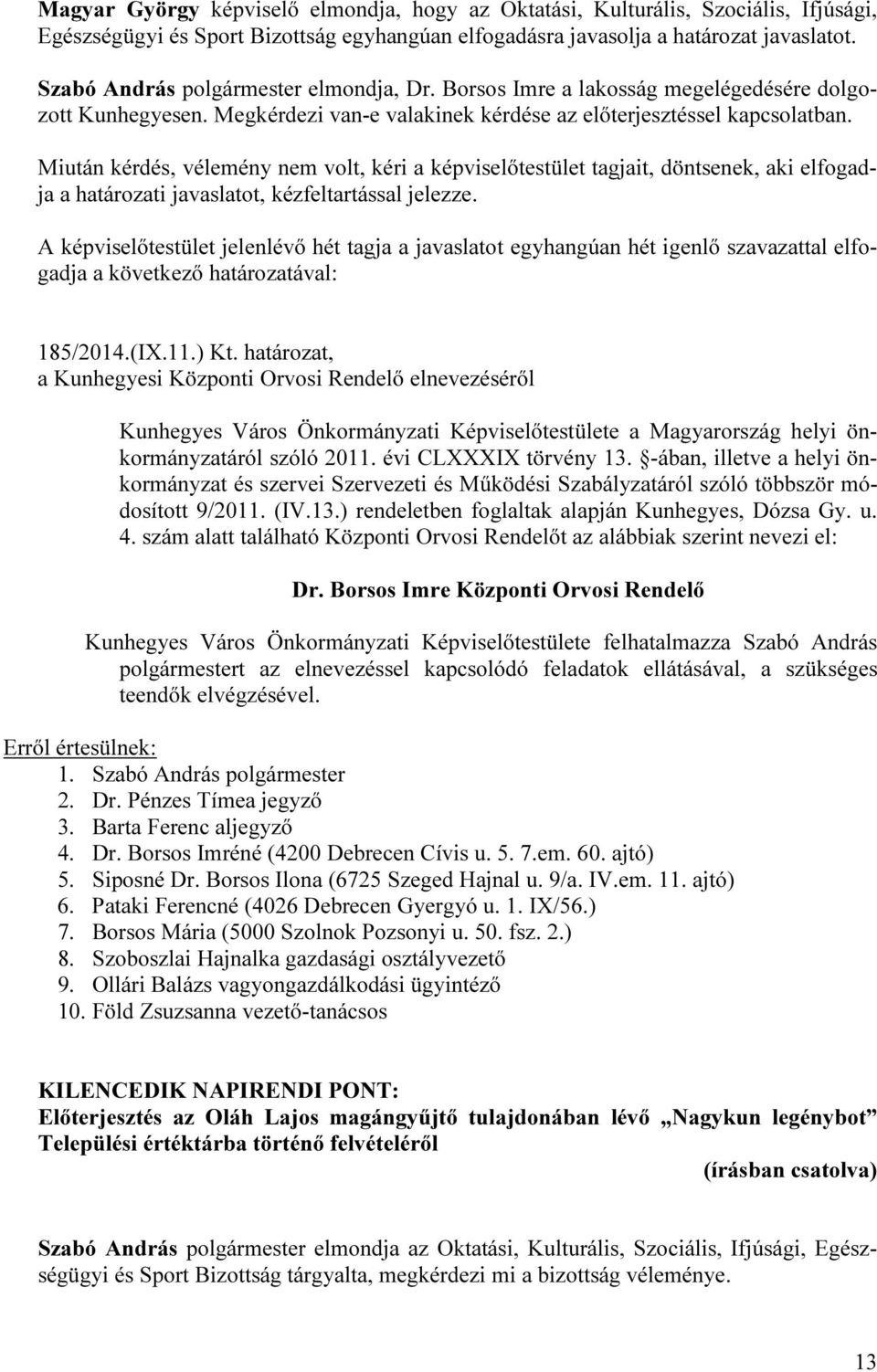 határozat, a Kunhegyesi Központi Orvosi Rendelő elnevezéséről Kunhegyes Város Önkormányzati Képviselőtestülete a Magyarország helyi önkormányzatáról szóló 2011. évi CLXXXIX törvény 13.