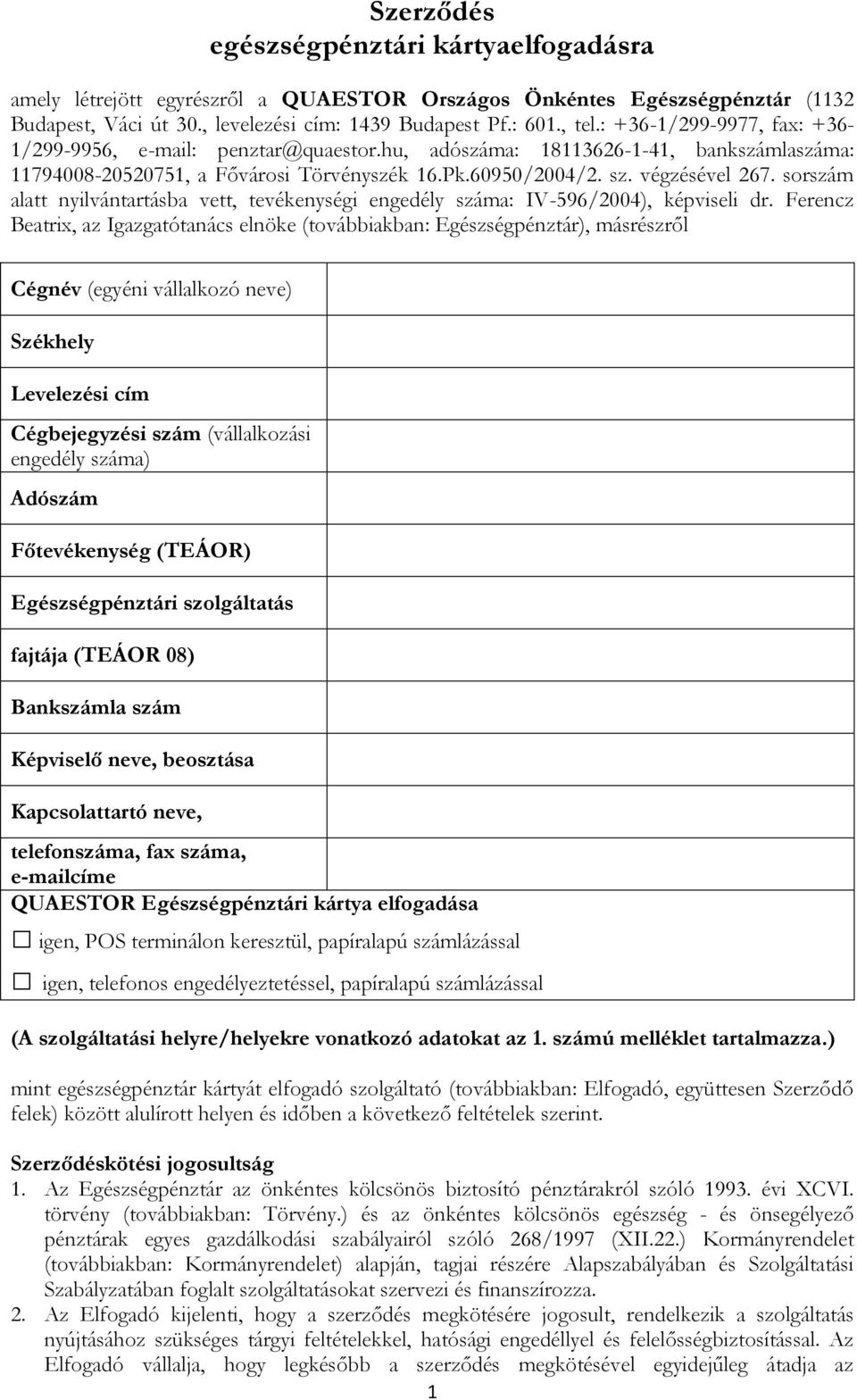 sorszám alatt nyilvántartásba vett, tevékenységi engedély száma: IV-596/2004), képviseli dr.