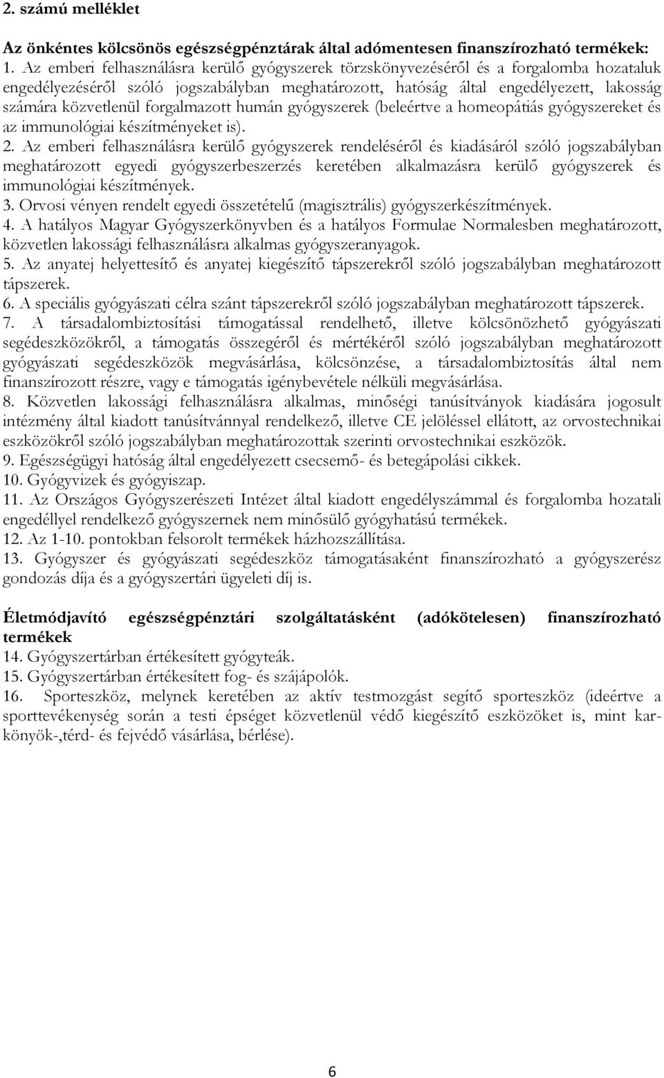 forgalmazott humán gyógyszerek (beleértve a homeopátiás gyógyszereket és az immunológiai készítményeket is). 2.