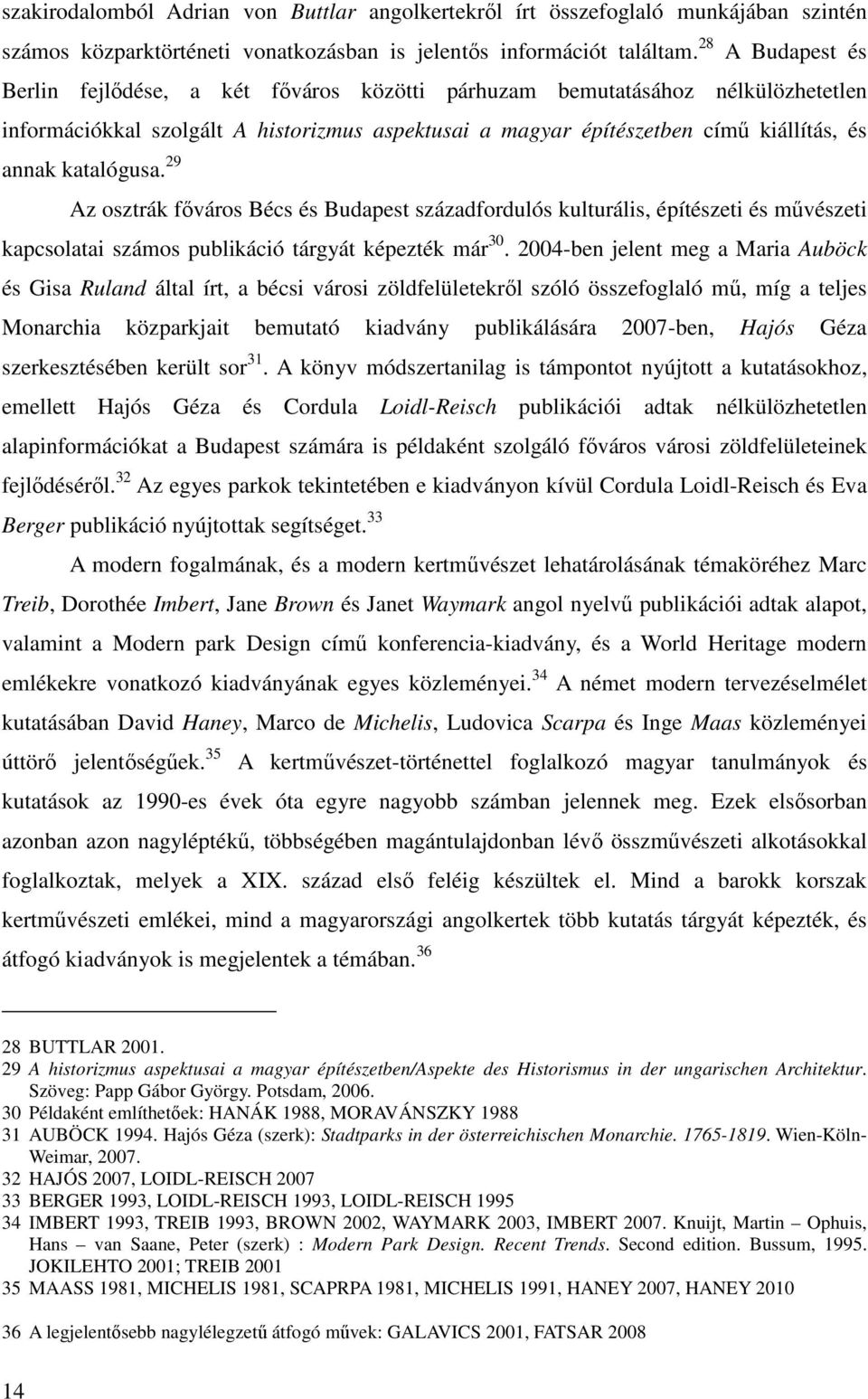 katalógusa. 29 Az osztrák főváros Bécs és Budapest századfordulós kulturális, építészeti és művészeti kapcsolatai számos publikáció tárgyát képezték már 30.