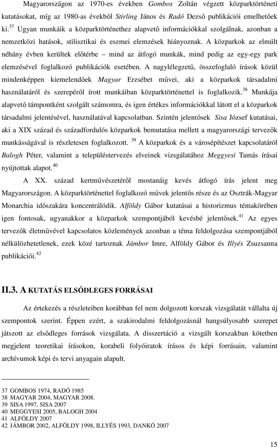 A közparkok az elmúlt néhány évben kerültek előtérbe mind az átfogó munkák, mind pedig az egy-egy park elemzésével foglalkozó publikációk esetében.