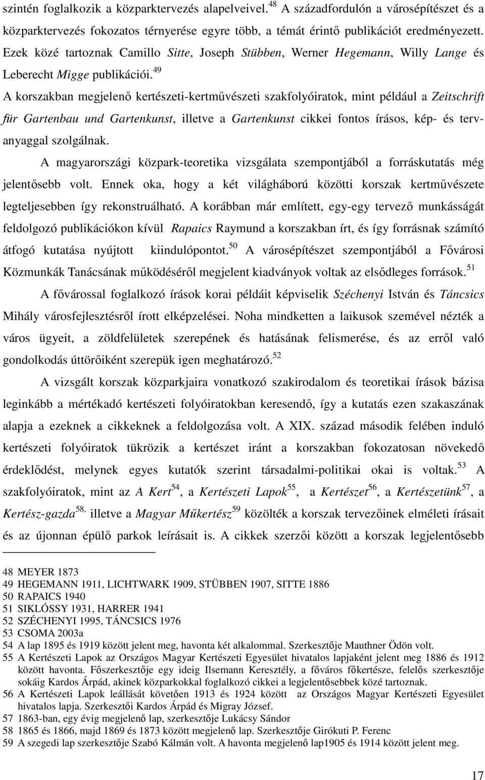 49 A korszakban megjelenő kertészeti-kertművészeti szakfolyóiratok, mint például a Zeitschrift für Gartenbau und Gartenkunst, illetve a Gartenkunst cikkei fontos írásos, kép- és tervanyaggal