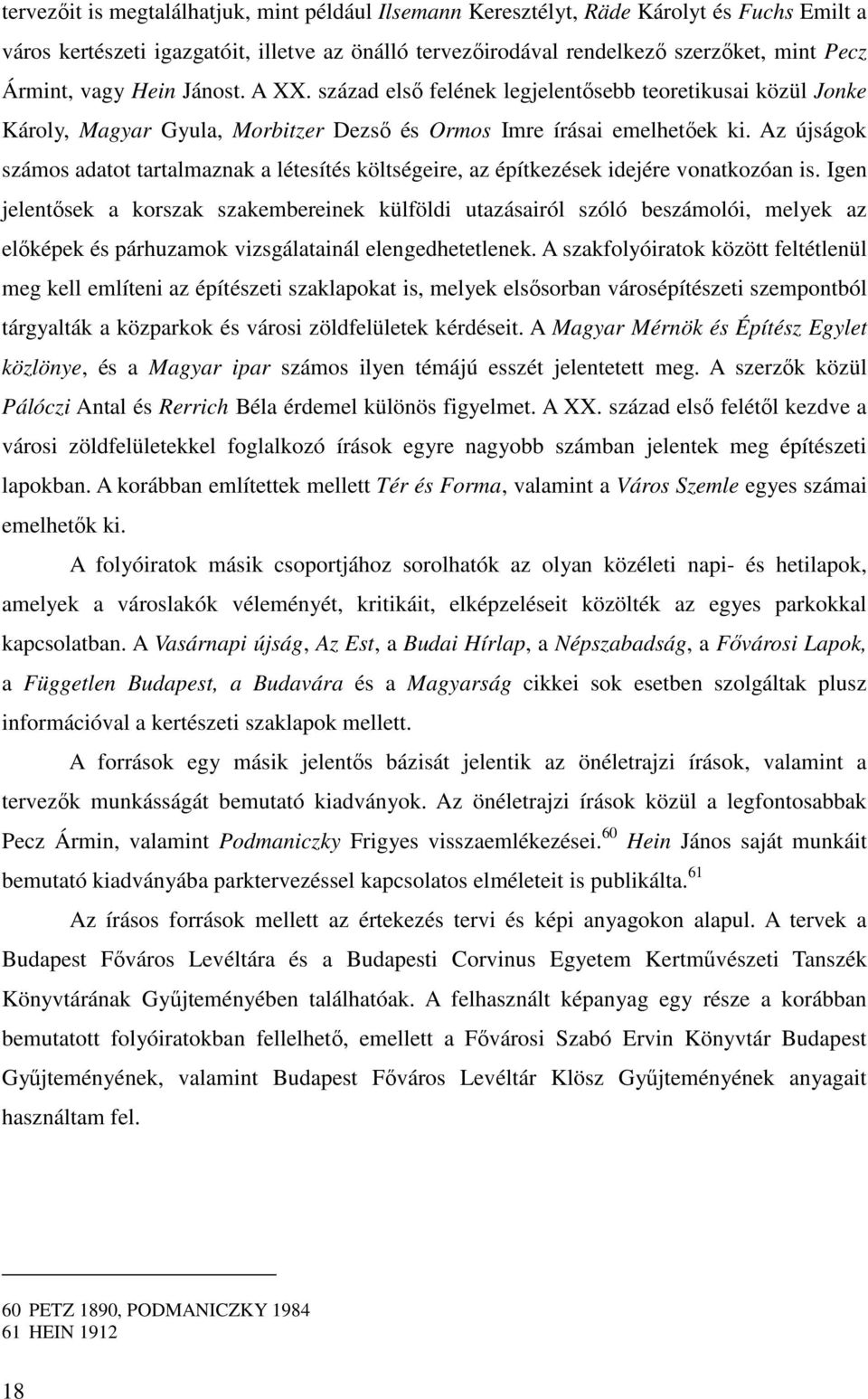 Az újságok számos adatot tartalmaznak a létesítés költségeire, az építkezések idejére vonatkozóan is.