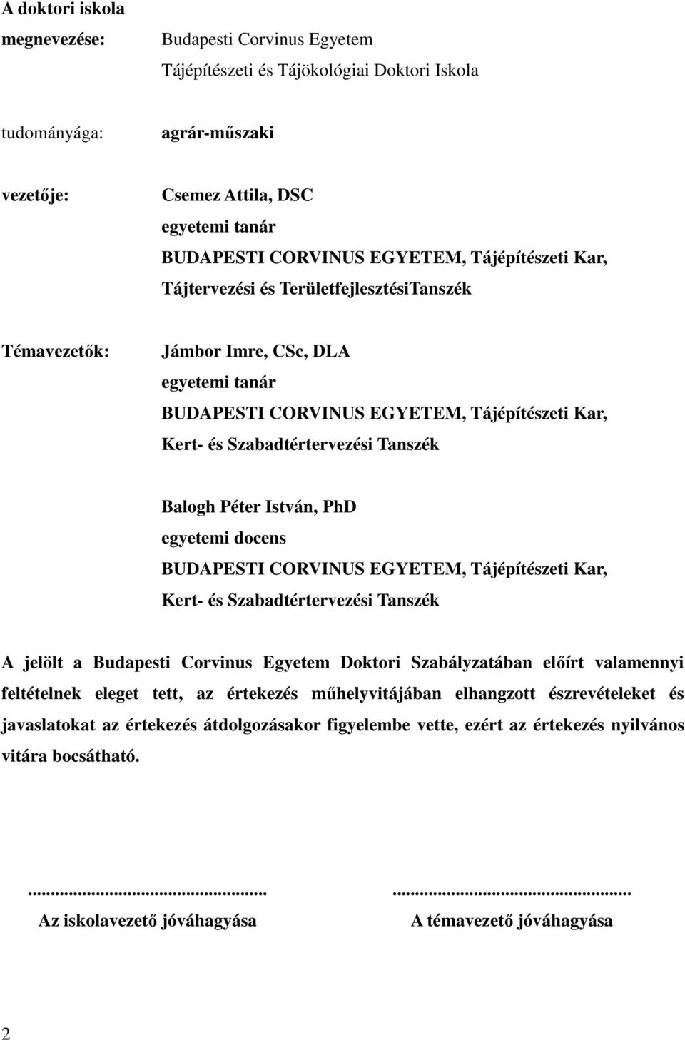 Tanszék Balogh Péter István, PhD egyetemi docens BUDAPESTI CORVINUS EGYETEM, Tájépítészeti Kar, Kert- és Szabadtértervezési Tanszék A jelölt a Budapesti Corvinus Egyetem Doktori Szabályzatában előírt