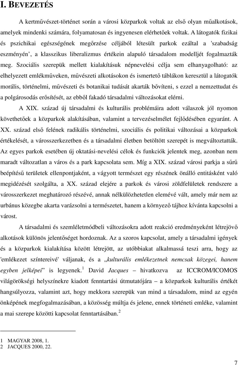 Szociális szerepük mellett kialakításuk népnevelési célja sem elhanyagolható: az elhelyezett emlékműveken, művészeti alkotásokon és ismertető táblákon keresztül a látogatók morális, történelmi,