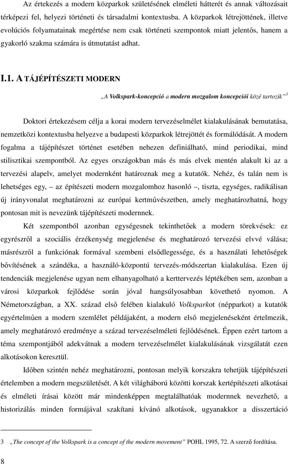 A TÁJÉPÍTÉSZETI MODERN A Volkspark-koncepció a modern mozgalom koncepciói közé tartozik 3 Doktori értekezésem célja a korai modern tervezéselmélet kialakulásának bemutatása, nemzetközi kontextusba