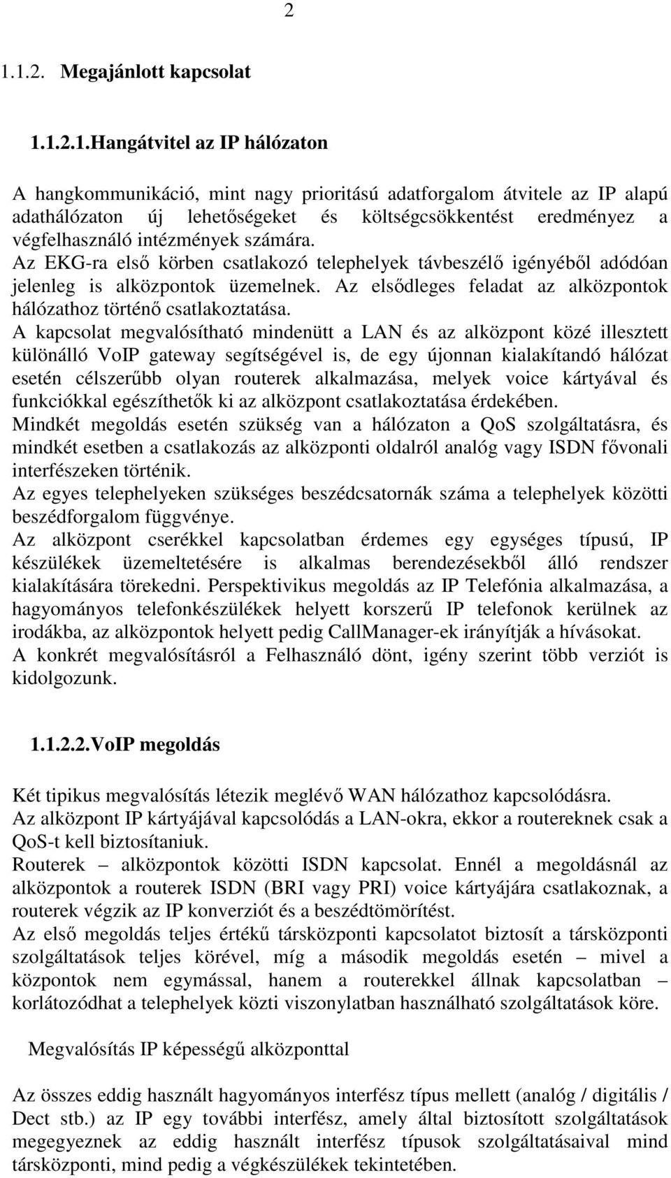 Az elsıdleges feladat az alközpontok hálózathoz történı csatlakoztatása.