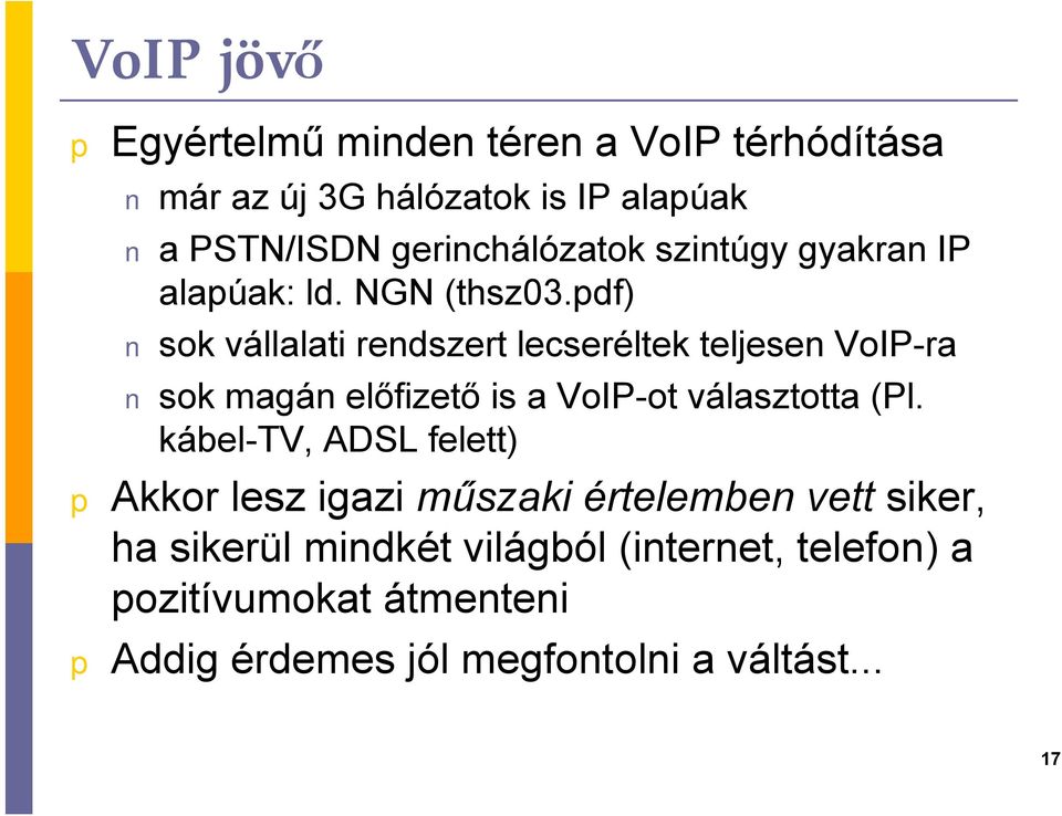 df) sok vállalati rendszert lecseréltek teljesen VoIP-ra sok magán előfizető is a VoIP-ot választotta (Pl.