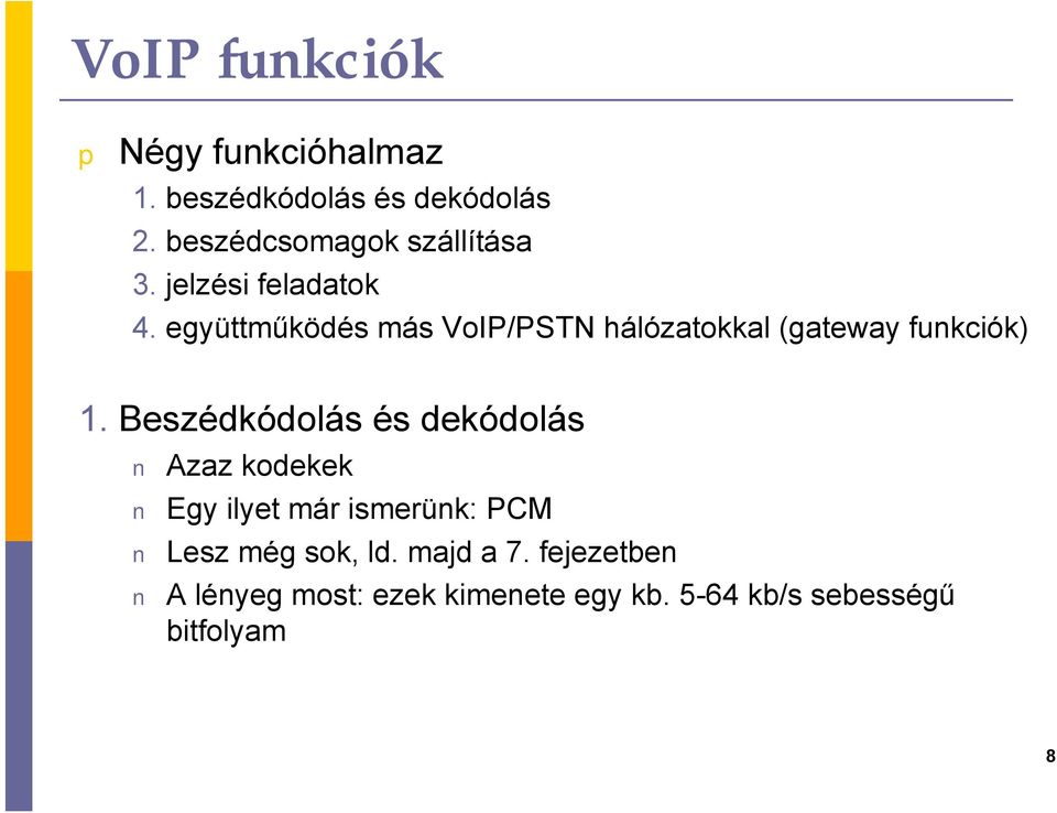 együttműködés más VoIP/PSTN hálózatokkal (gateway funkciók) 1.