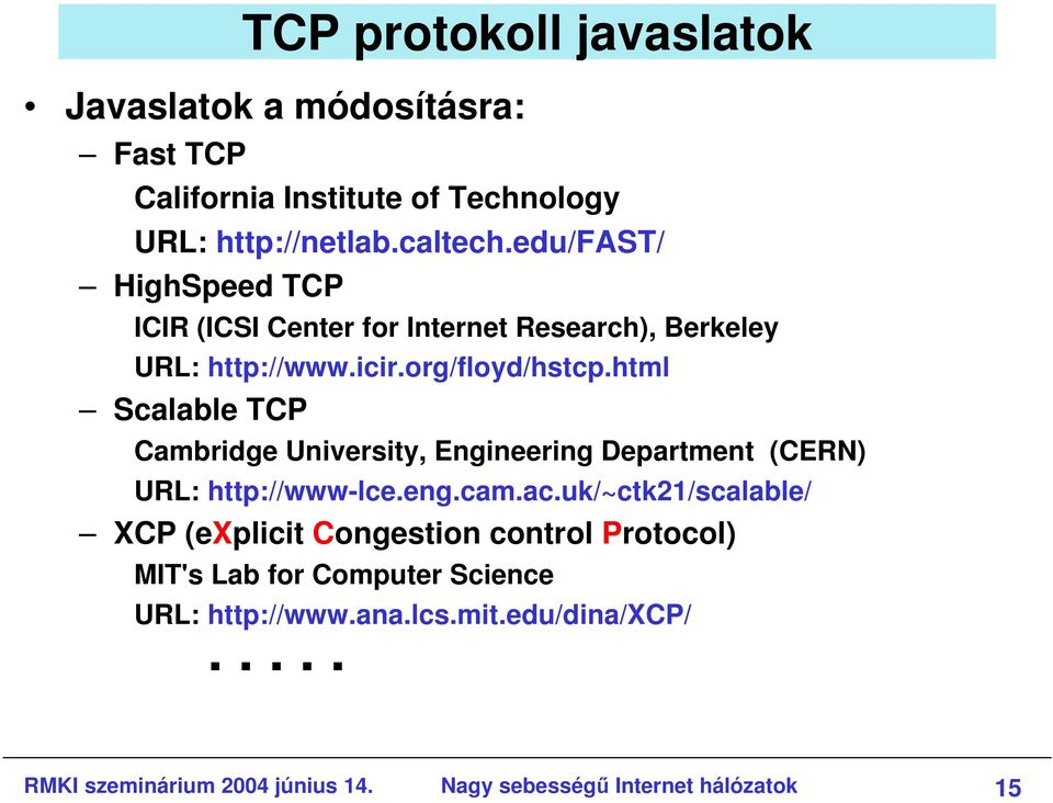html Scalable TCP Cambridge University, Engineering Department (CERN) URL: http://www-lce.eng.cam.ac.