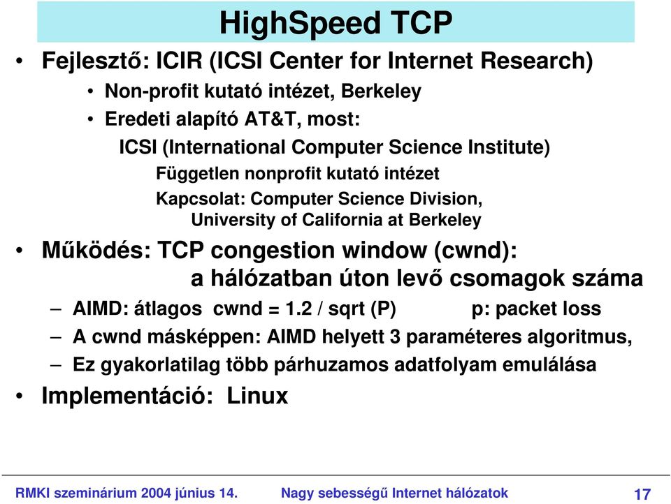 congestion window (cwnd): a hálózatban úton levı csomagok száma AIMD: átlagos cwnd = 1.