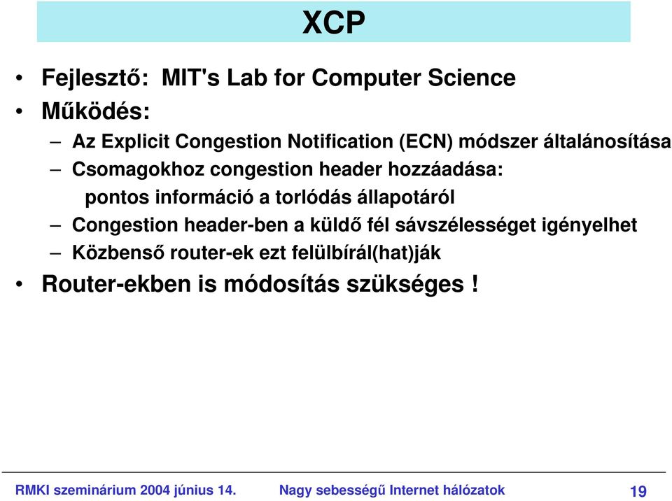 állapotáról Congestion header-ben a küldı fél sávszélességet igényelhet Közbensı router-ek ezt